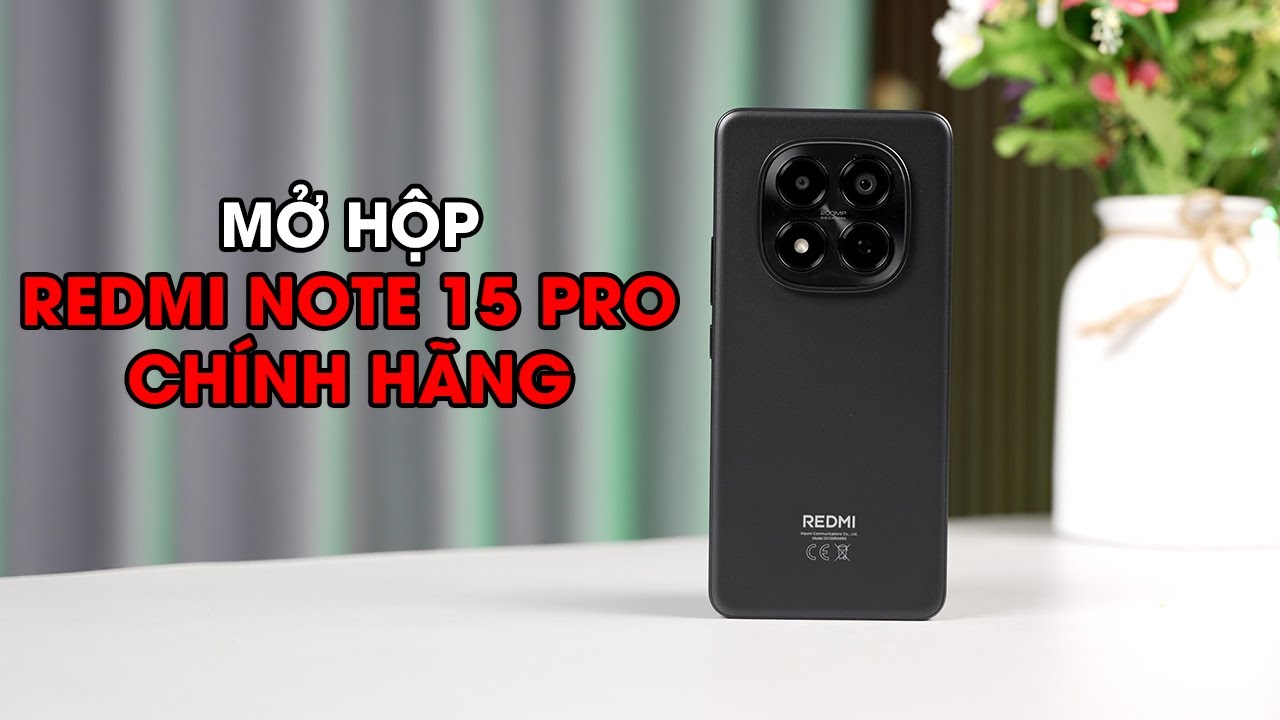 Mở hộp Redmi Note 15 Pro chính hãng: Khác gì so với bản nội địa ???