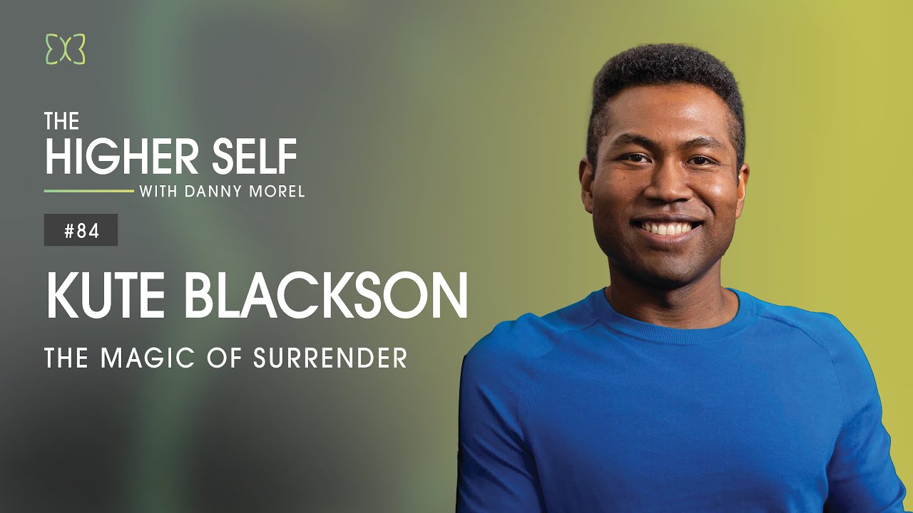The Magic of Surrender | Kute Blackson | The Higher Self #84