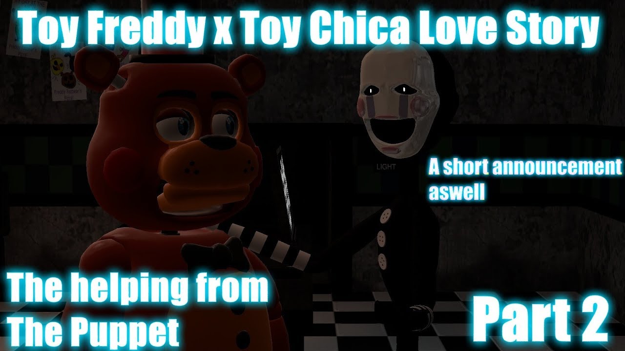 Toy Freddy x Toy Chica Love Story (Part 2)-The helping from The Puppet (A short announcement aswell)
