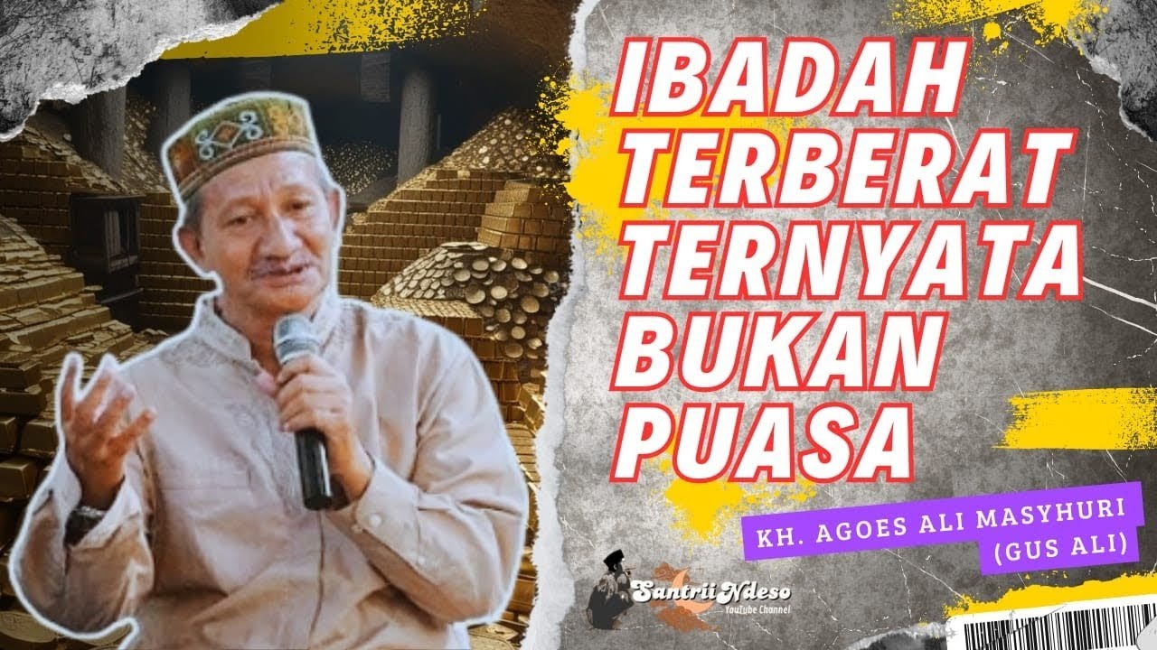 NGAJI KH AGOES ALI MASYHURI (GUS ALI) _ IBADAH TERBERAT TERNYATA BUKAN PUASA