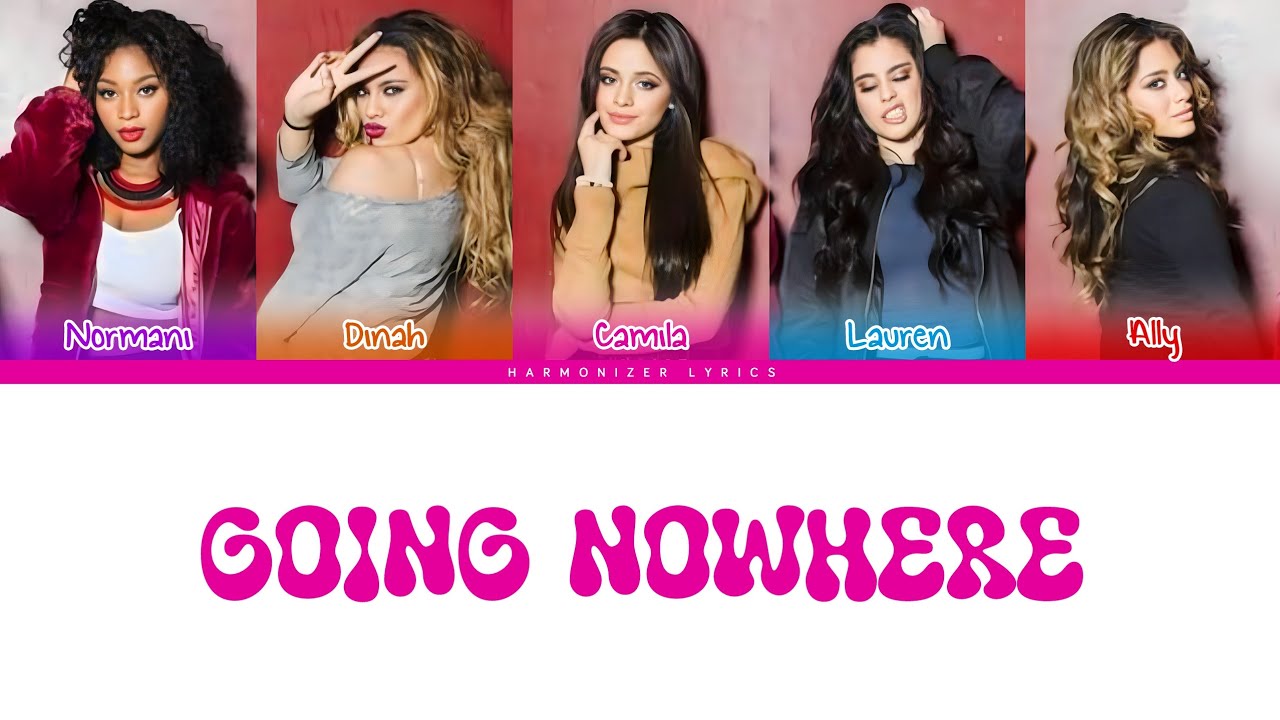 Fifth Harmony - Going Nowhere (Color Coded Lyrics) | Harmonizer Lyrics