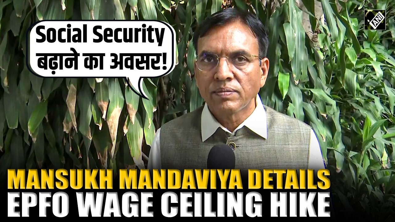 Employment Minister Mansukh Mandaviya Explains Cabinet&rsquo;s EPFO Wage Ceiling Hike to ₹25K per Month