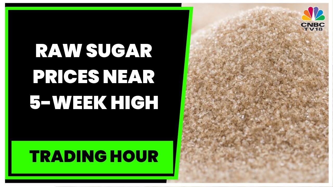 Raw Sugar Prices Near 5-Week High, Cocoa Hits 4-Week Highs | Trading Hour | CNBC-TV18