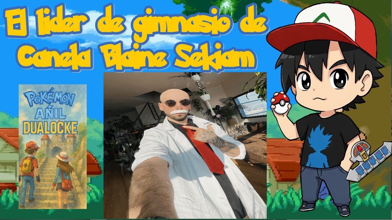 Pokémon Añil Patatalocke Dualocke EP42 Tramo 7 El lider de Gimnasio @Sekiam Blaine