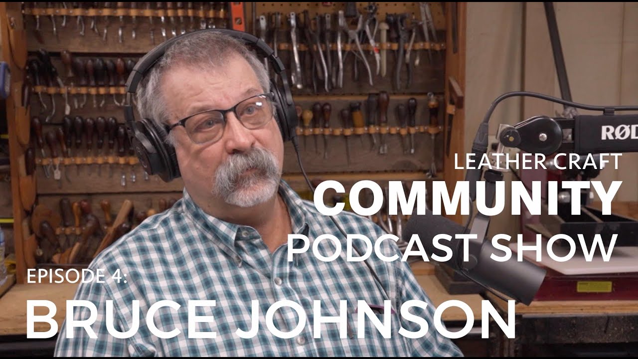 Leather Craft Community Podcast Show - Bruce Johnson EPISODE 4