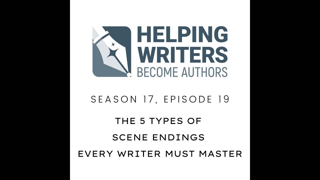 S17:E19: The 5 Types of Scene Endings Every Writer Must Master