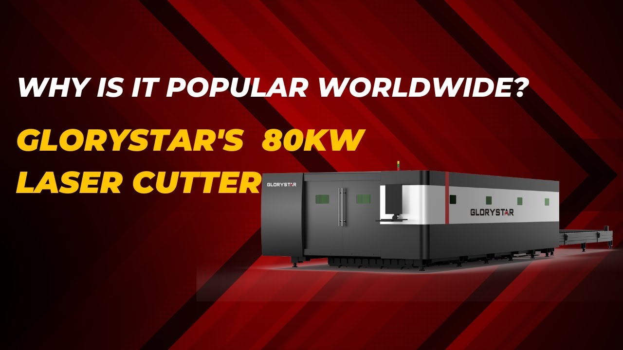 Glorystar Fiber Laser Cutting Machine - 80,000W