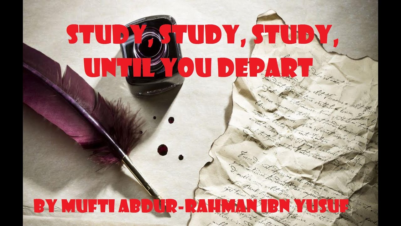 Study, Study, Study, Until You Depart | Mufti Abdur-Rahman ibn Yusuf Mangera