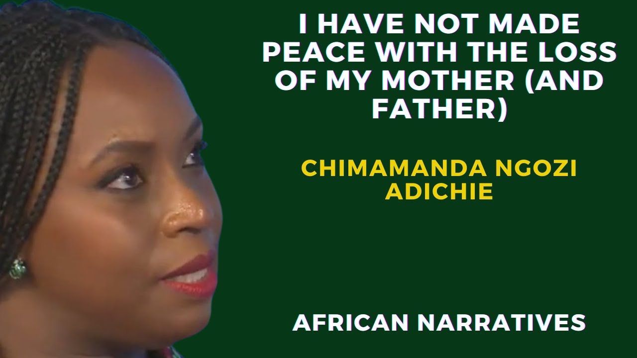 I Have Not Made Peace With The Loss Of My Parents | Chimamanda Ngozi Adichie
