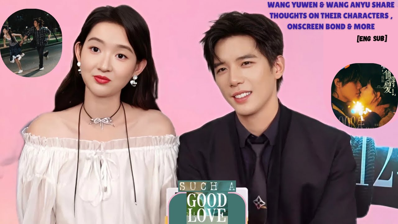 Wang Yuwen & Wang Anyu Share thoughts on their Characters,Onscreen Bond & More [Eng Sub]