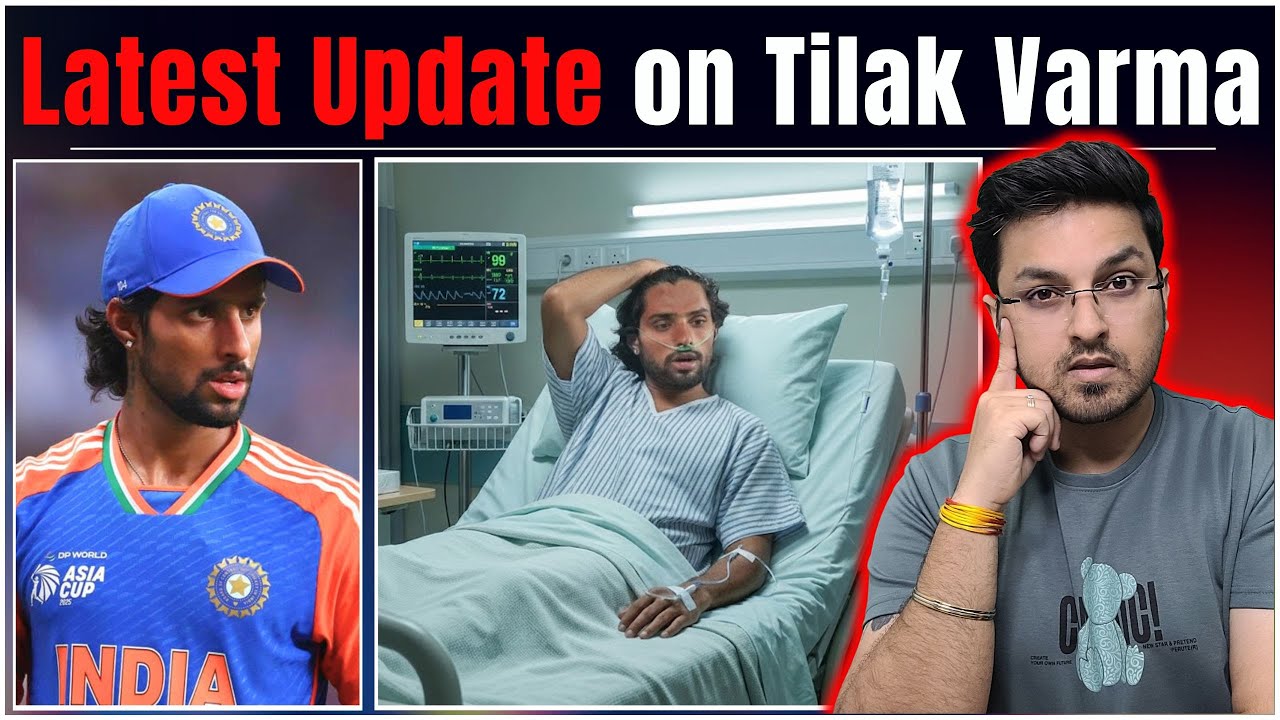 Latest on TILAK VARMA from HOSPITAL | Tilak Varma Injury Update