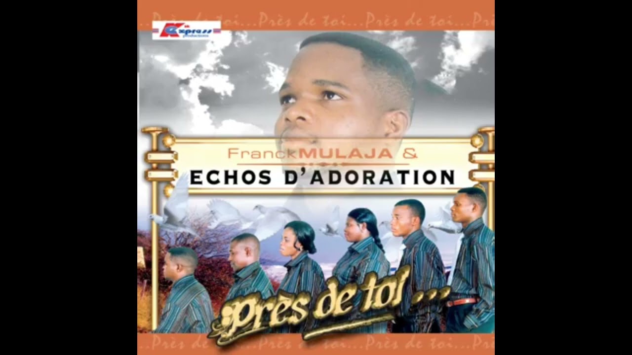 Franck Mulaja & Echos D&rsquo;adoration - Pr&egrave;s de toi&hellip; (album complet) CD 2005