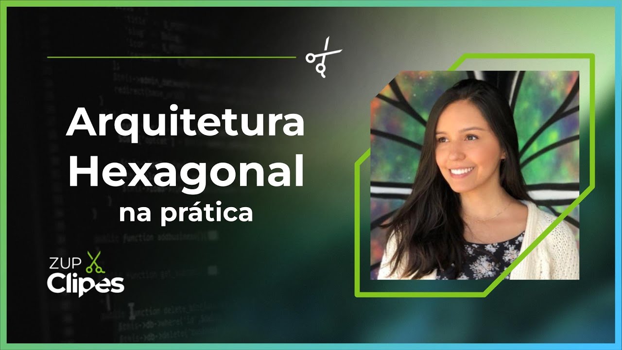 Arquitetura Hexagonal na prática | 📎 Zup Clipes ✂️