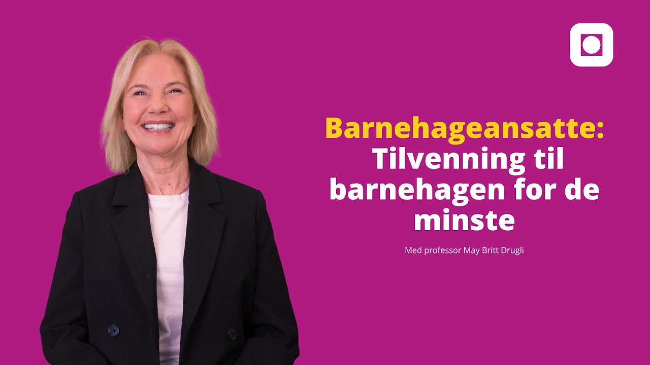 Barnehageansatte: Råd for tilvenning til barnehagen for de minste