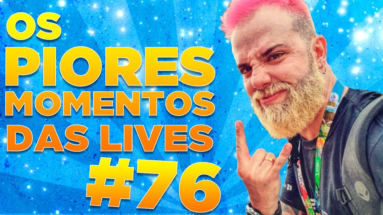 #76 - OS PIORES MOMENTOS DAS LIVES!