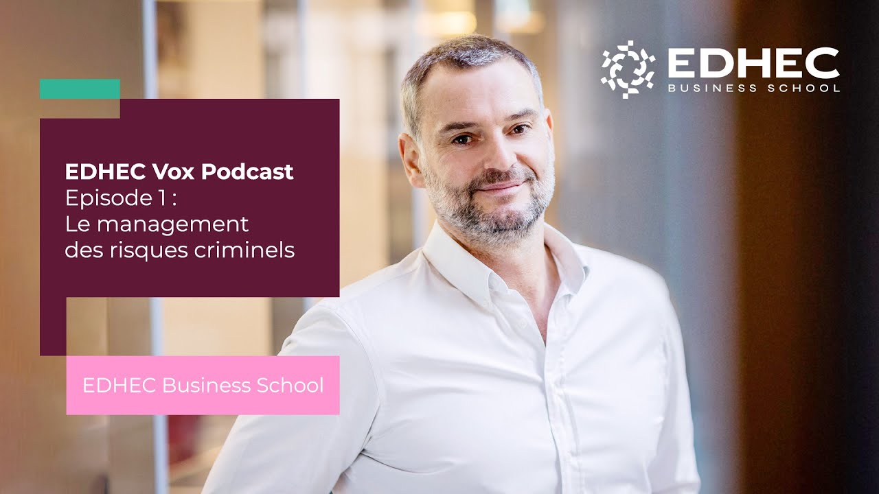 EDHEC Vox Podcast Episode 1 : Le management des risques criminels | EDHEC Business School