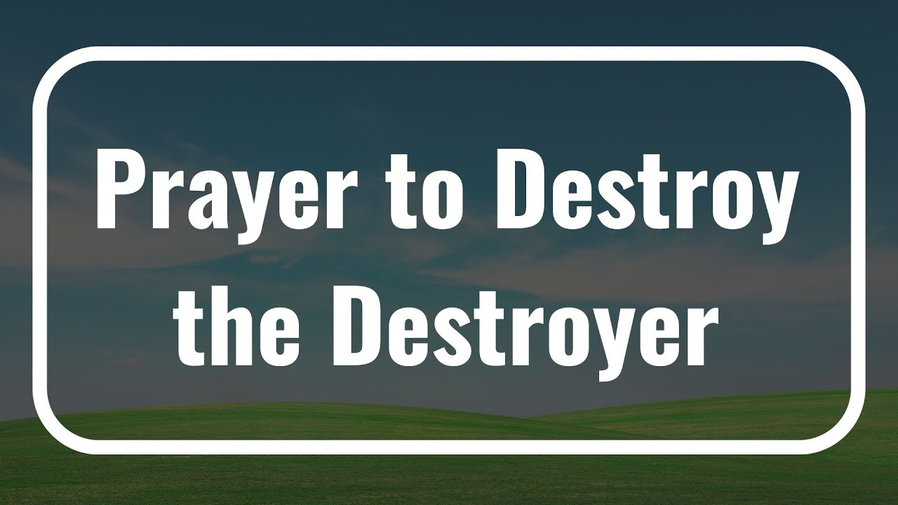 Prayer to Destroy the Destroyer