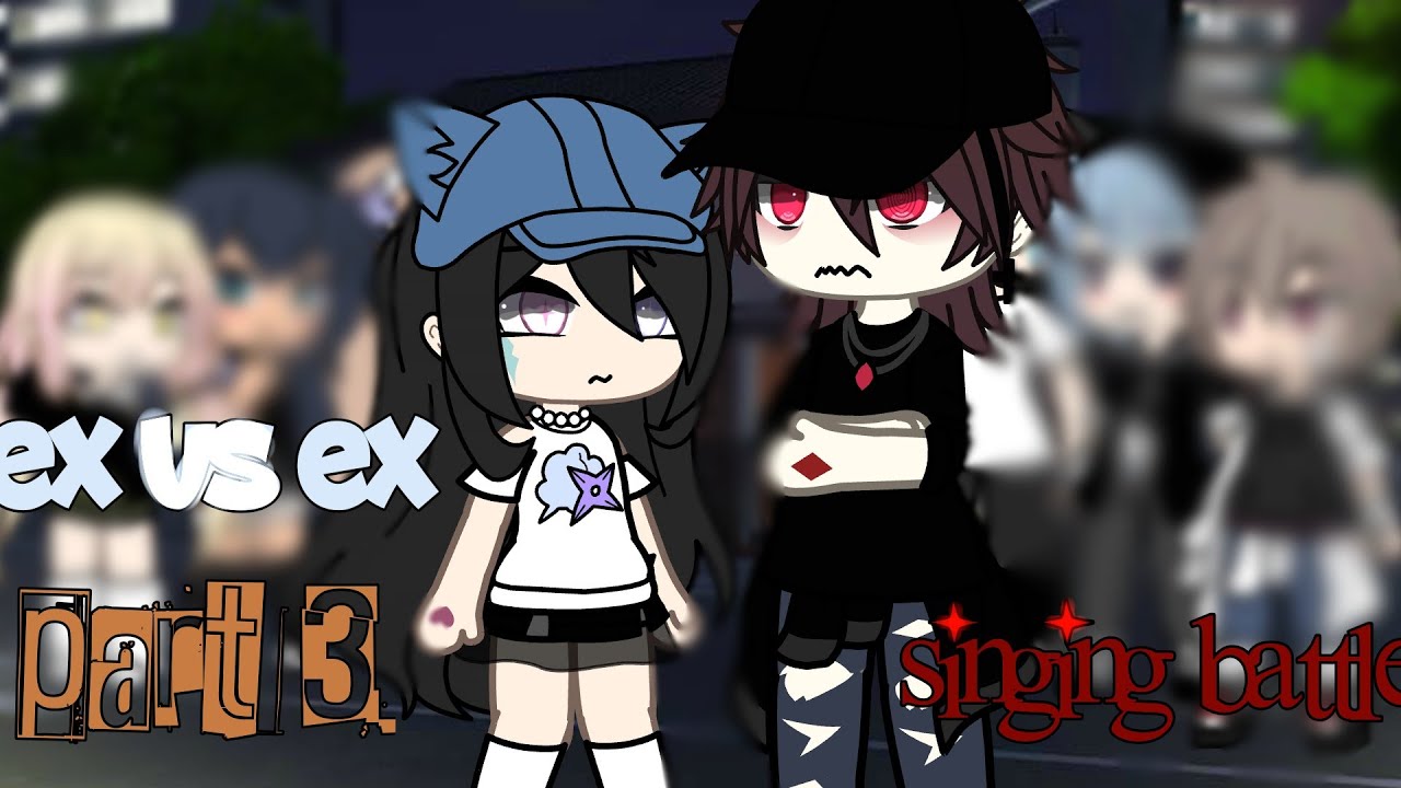 ex VS ex singing battle / Part 3 / GLMV / Gacha Life 