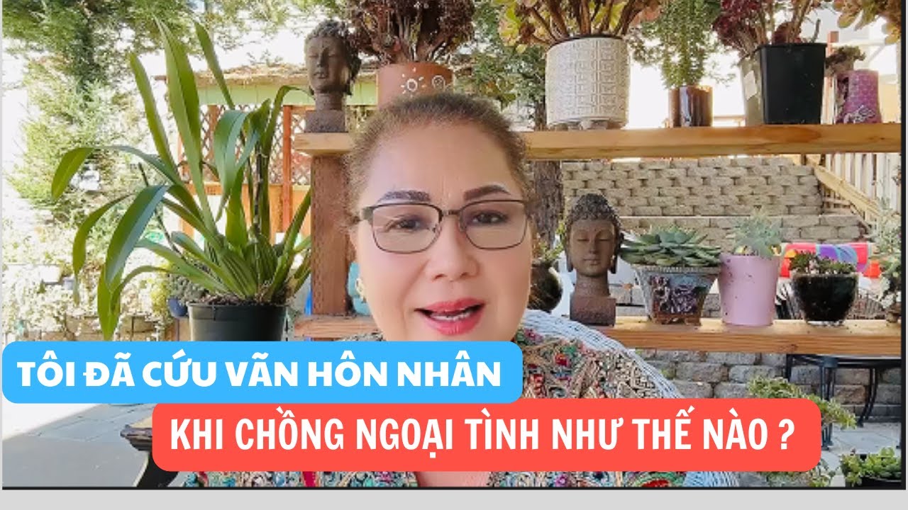 TÔI ĐÃ CỨU VÃN CUỘC HÔN NHÂN CỦA MÌNH KHI BẮT ĐƯỢC CHỒNG NGOẠI TÌNH NHƯ THẾ NÀO ?