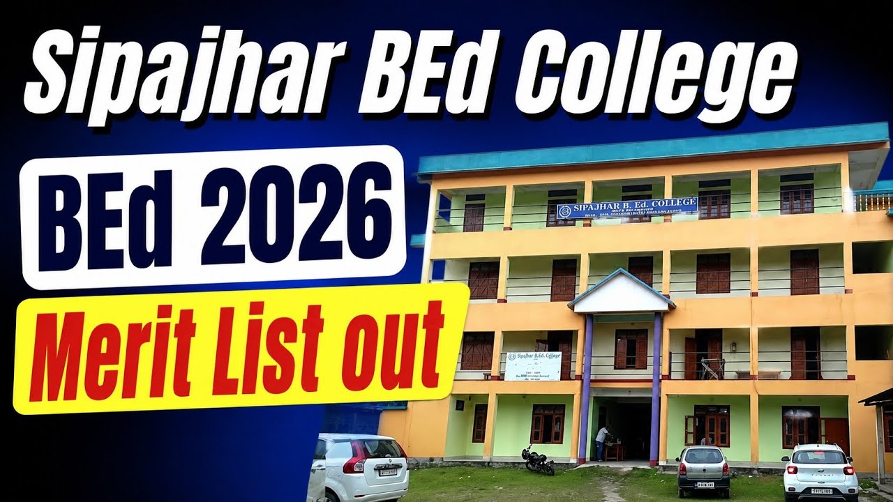 Sipajhar BEd College BEd  2026 Merit List out | Admission , Cut off , Documents??