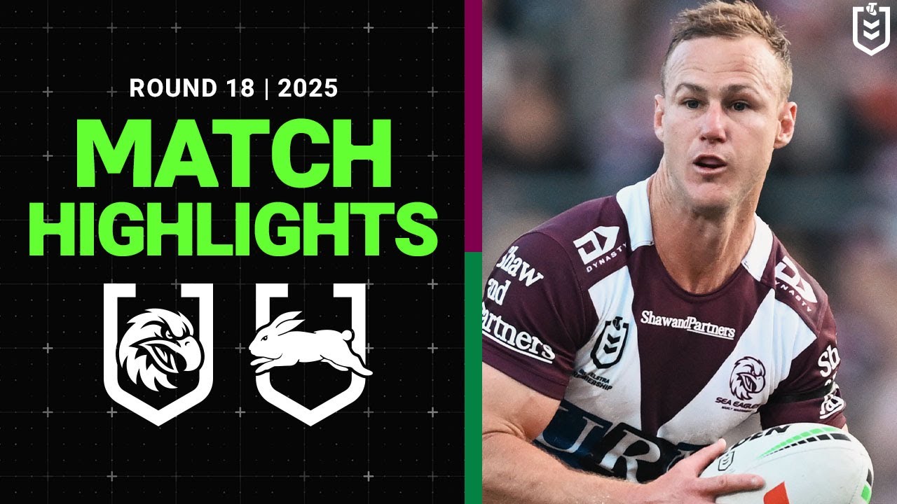 NRL Highlights | 2025 NRL Match Highlights | Sea Eagles v Rabbitohs | Round 18