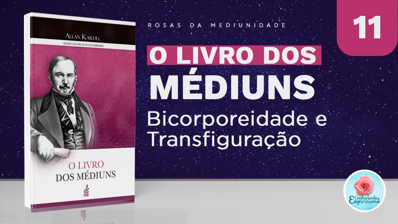 Estudo 11 - Bicorporeidade e Transfiguração - O Livro dos Médiuns
