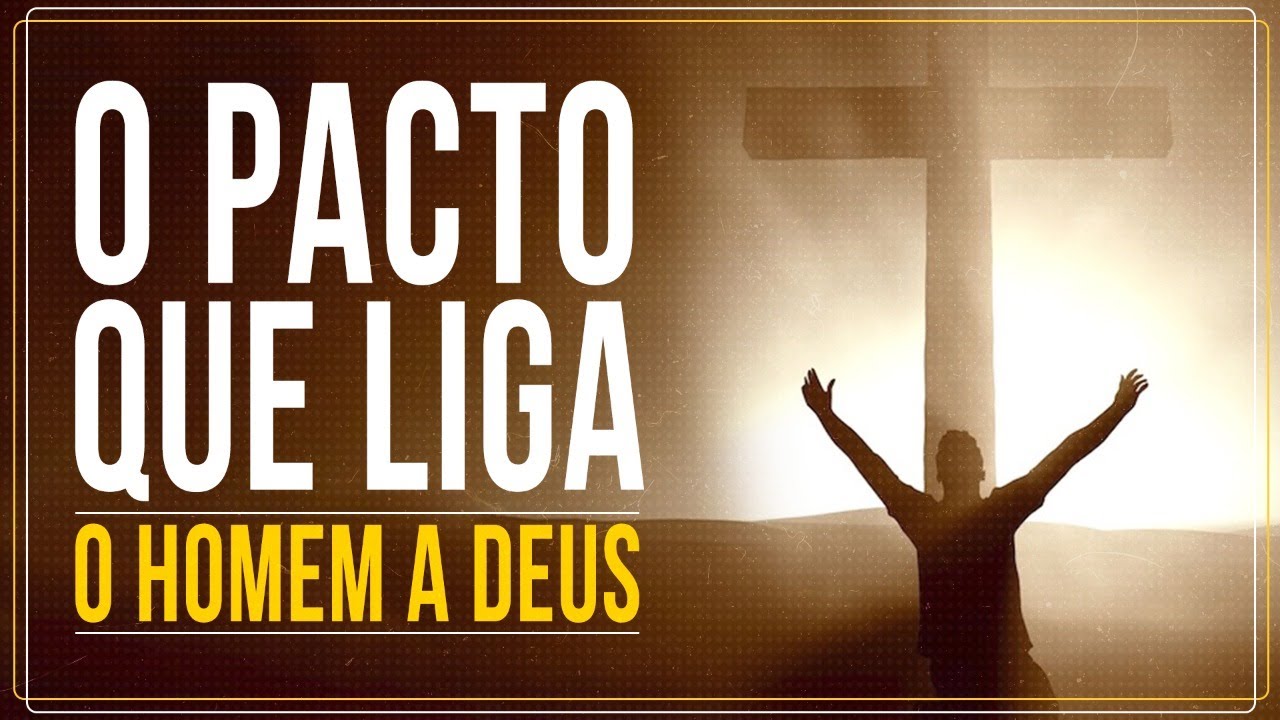 O PACTO QUE LIGA O HOMEM A DEUS