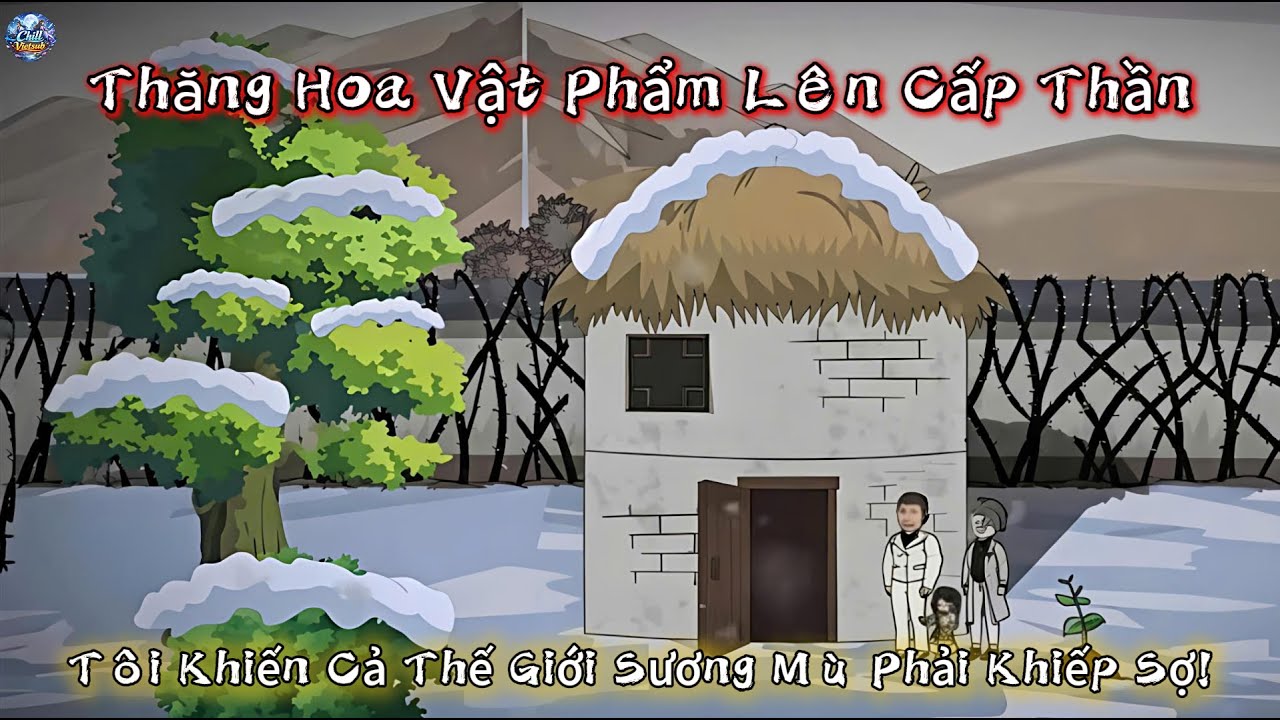 Thăng Hoa Vật Phẩm Lên Cấp Thần, Tôi Khiến Cả Thế Giới Sương Mù Phải Khiếp Sợ [Tập 1] -Chill Vietsub