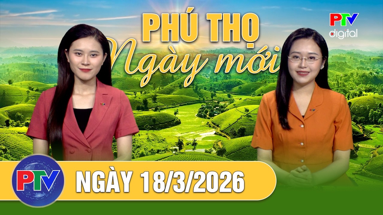 Phú Thọ ngày mới ngày 18/3/2026 | Chi phí nhiên liệu tăng cao, nhiều tàu cá gặp khó khi vươn khơi