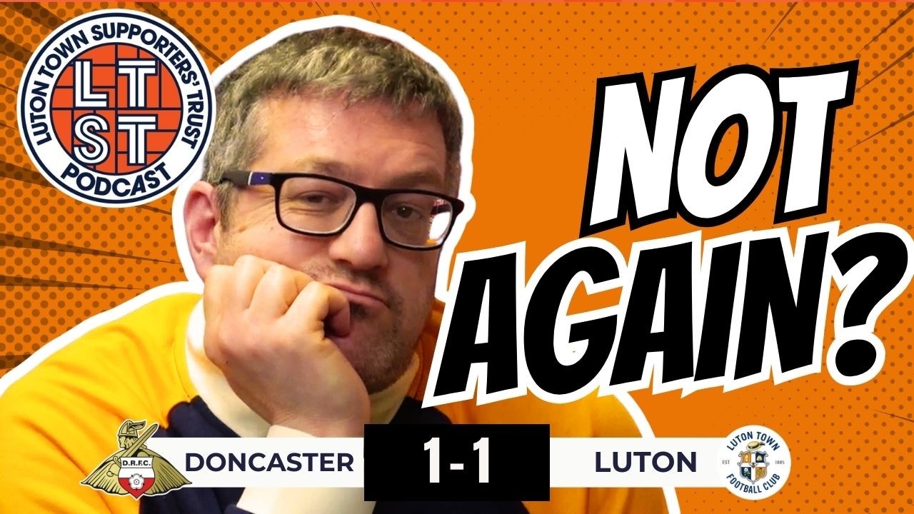 Why can’t LUTON fix their away form? SAME old story again… | Doncaster 1 Hatters 1