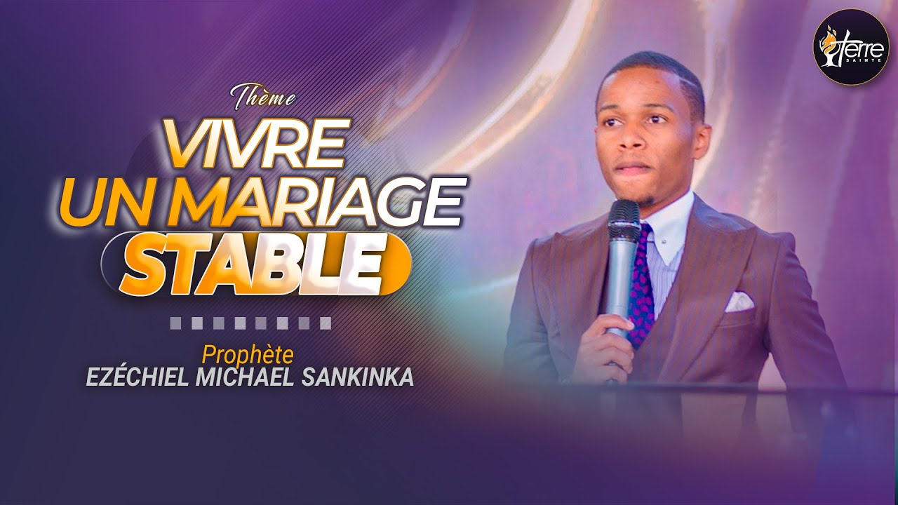 VIVRE UN MARIAGE STABLE - Prophète EZECHIEL MICHAEL SANKINKA