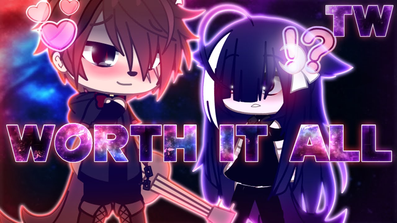 Worth It All Gcmv/Glmv (Possible Trigger Warning)