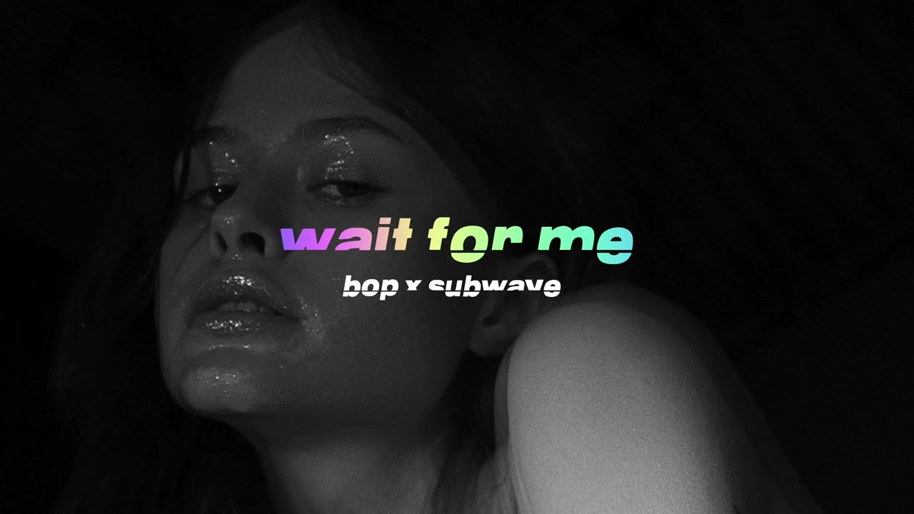 Bop x Subwave - Wait For Me