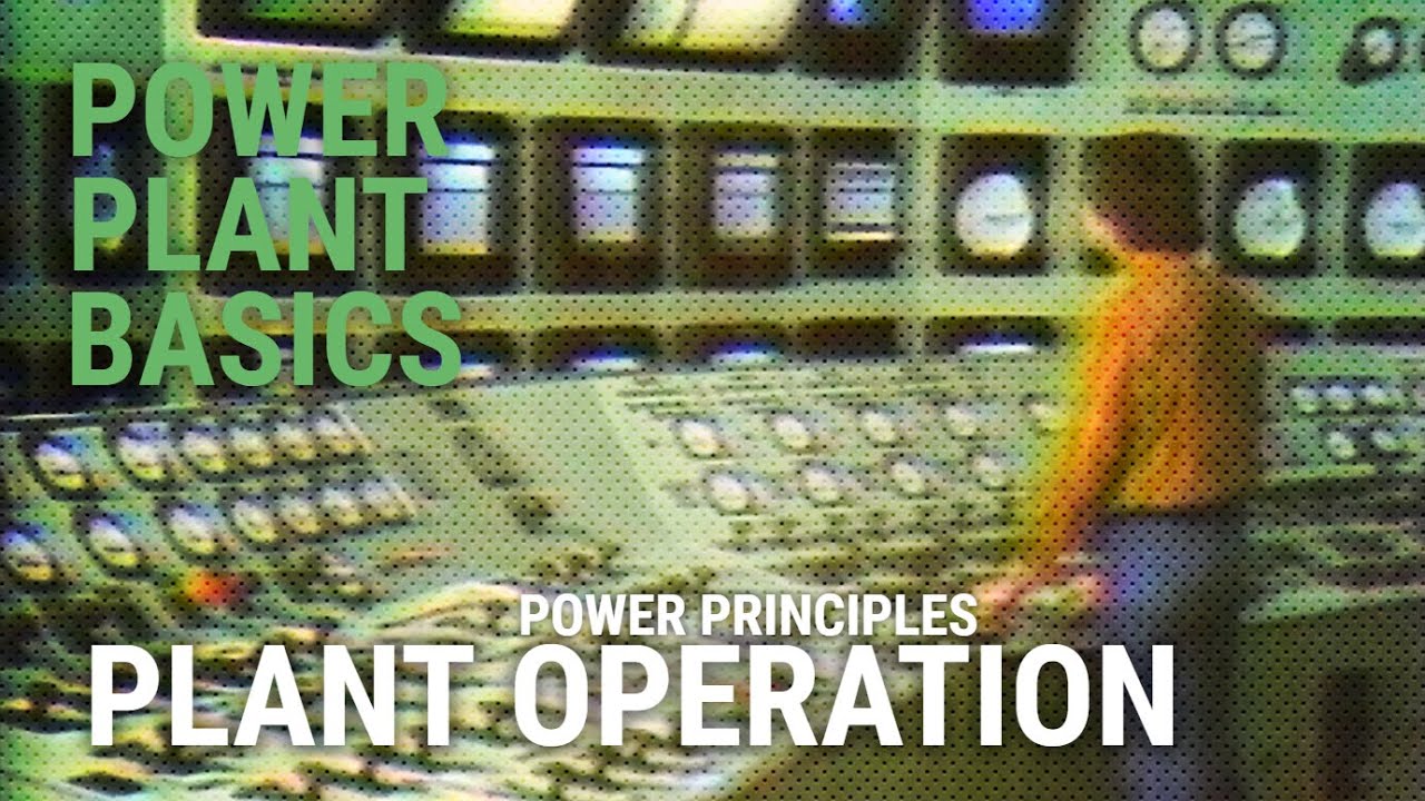 Power Principles - Power Plant Basics - Plant Operation