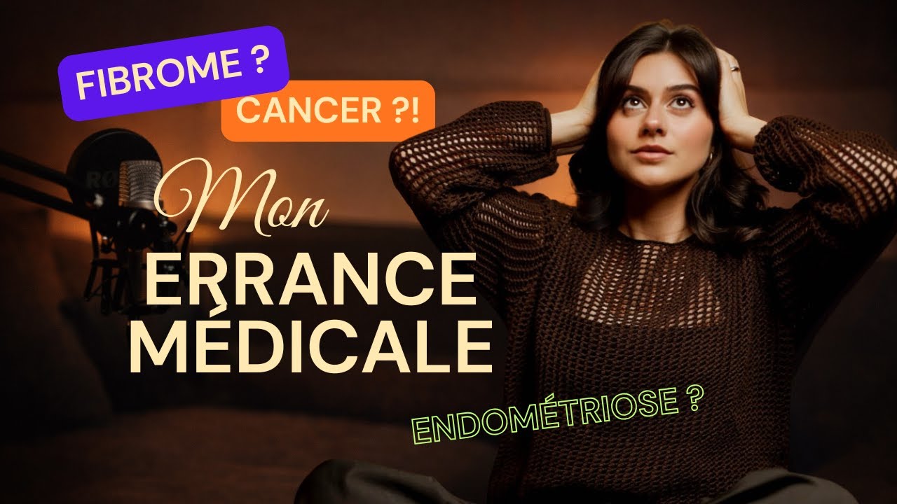 Endométriose ? Fibrome ? Cancer ?! Je te raconte mon errance médicale