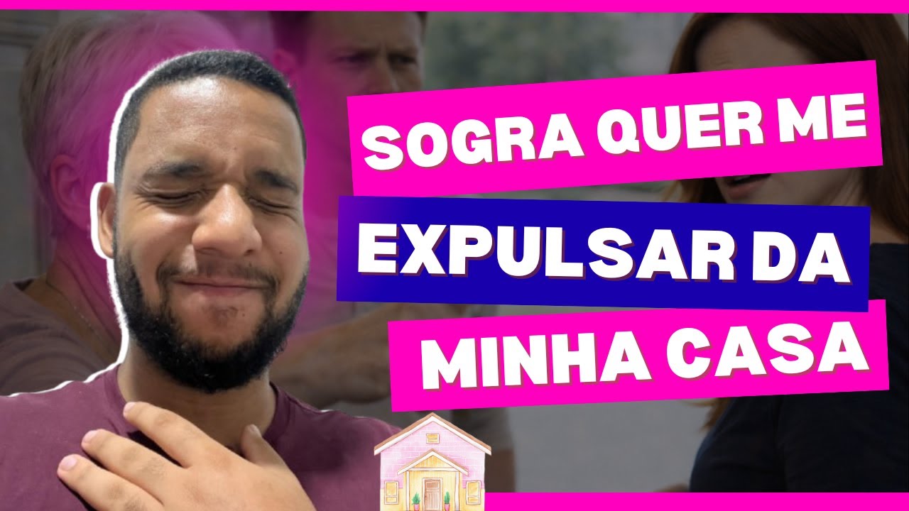 SOGRA QUER ME EXPULSAR DA MINHA CASA - HISTÓRIA COMPLETA