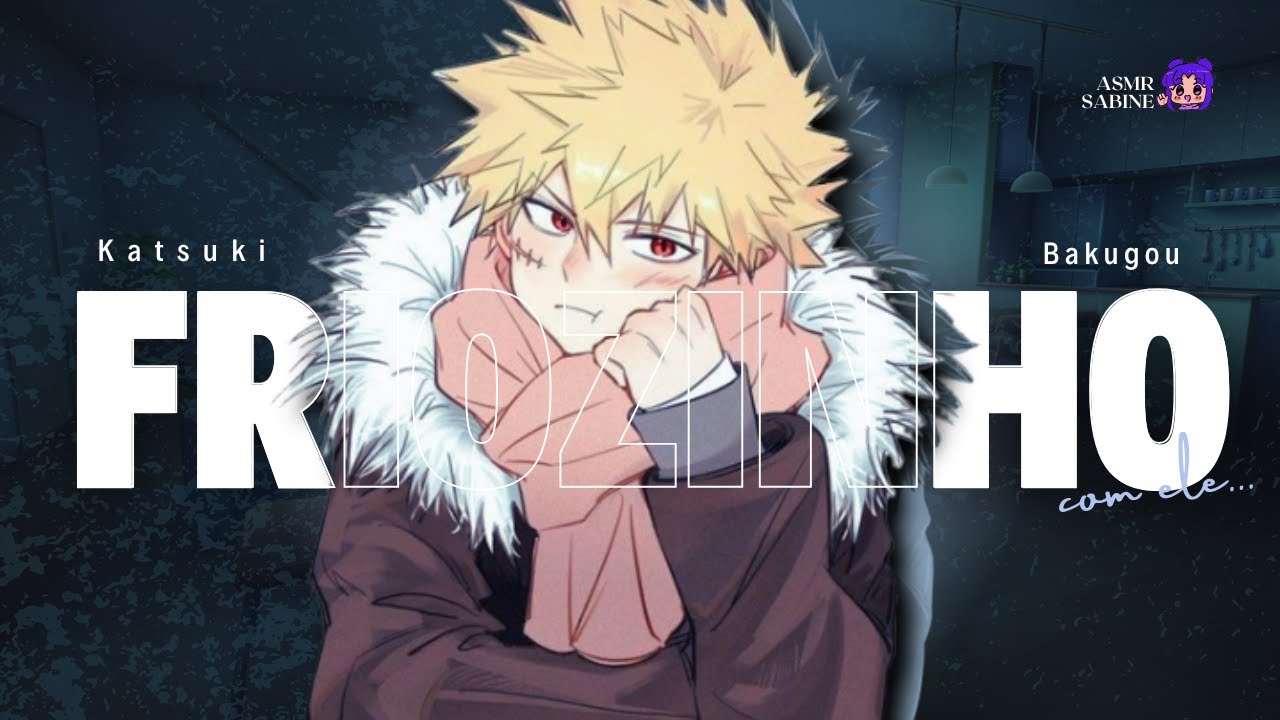 [ASMR] No friozinho com Bakugou...| ASMR BAKUGOU KATSUKI