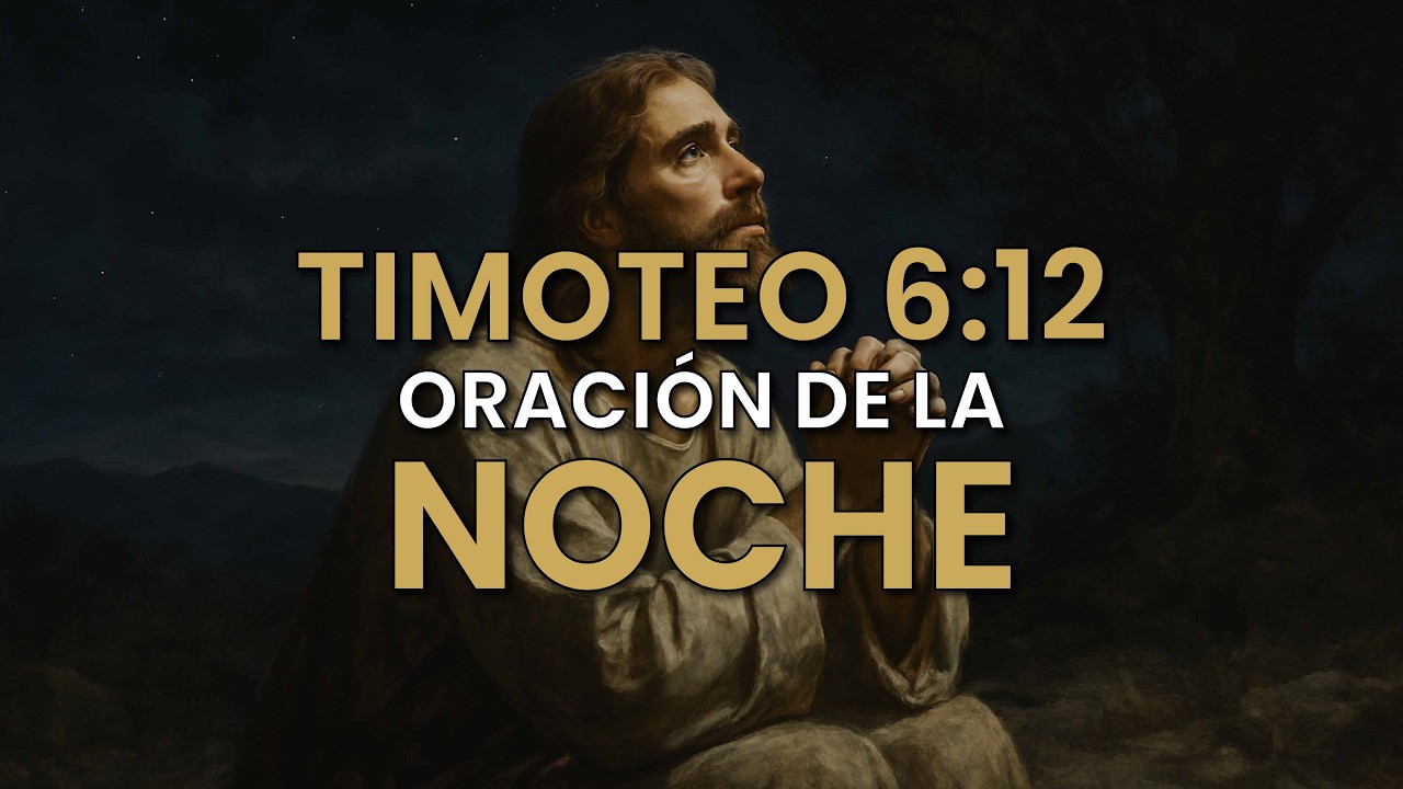 Oración de la noche – Para descansar en paz - Timoteo 6:12