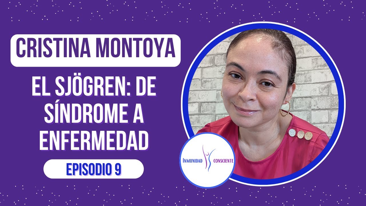 Inmunidad Consciente Ep. 9: El Sjögren: De síndrome a enfermedad