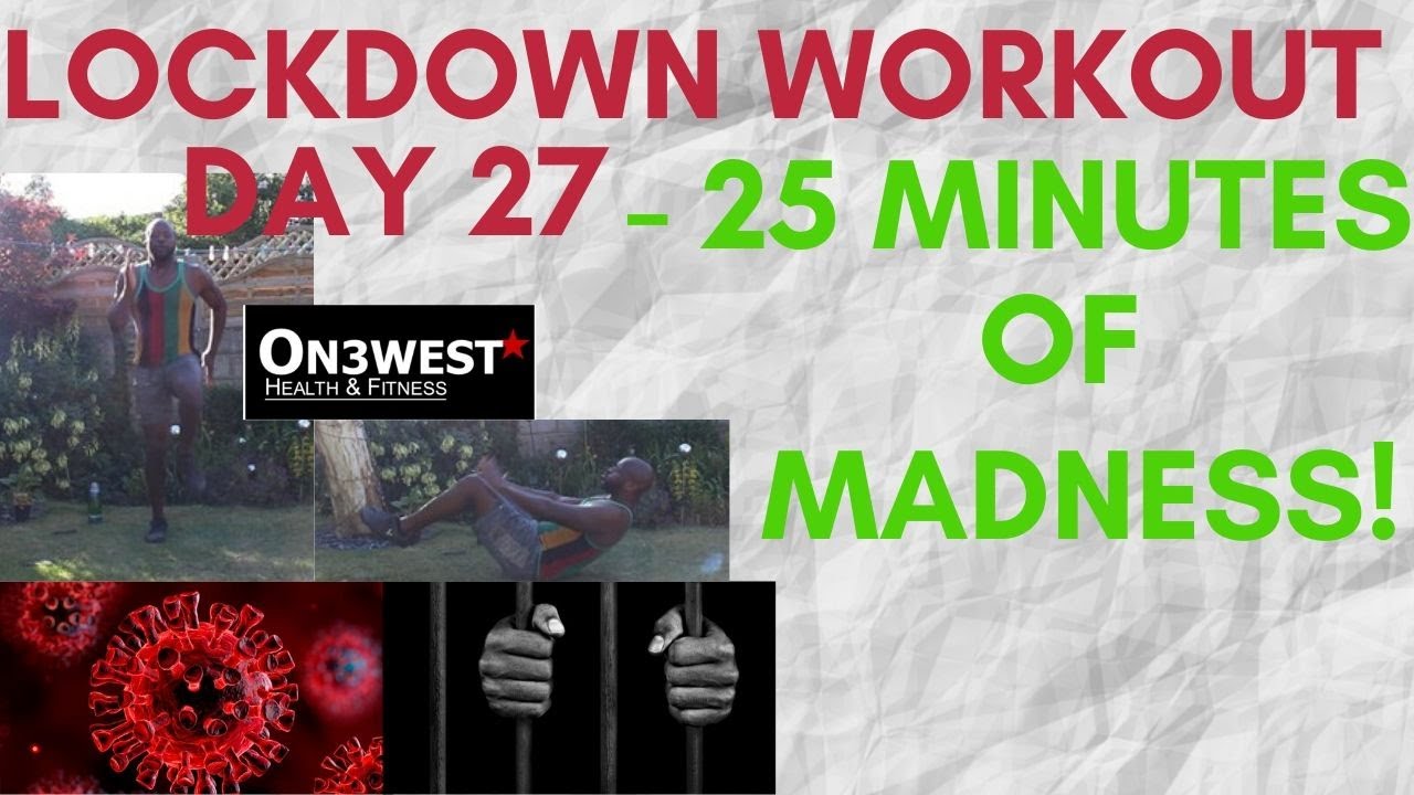 Lockdown Workout Day 27 &ndash; 25 Minutes of Madness