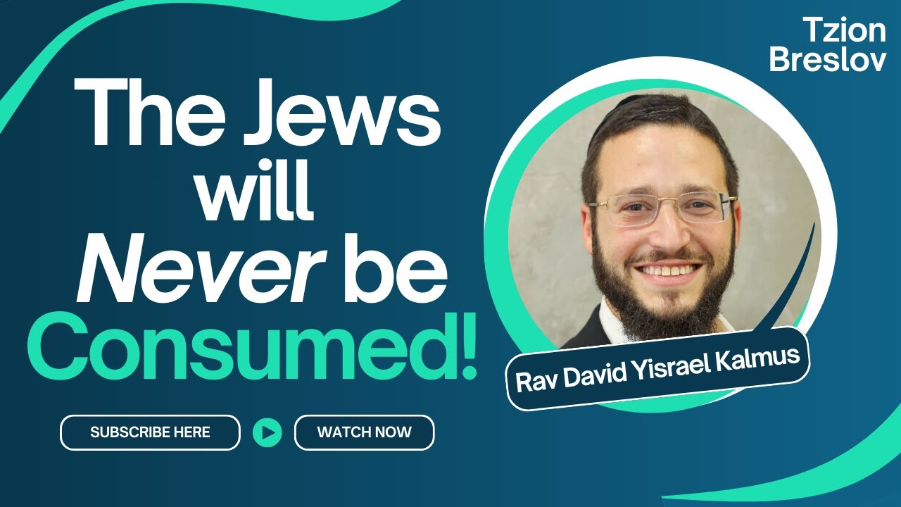 The Jews will Never be Consumed I Rav David Yisrael Kalmus