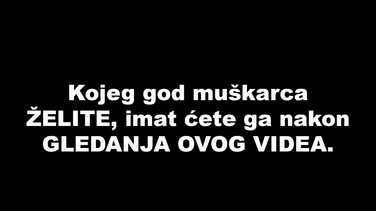 Kojeg god mu&scaron;karca ŽELITE, imat ćete ga nakon GLEDANJA OVOG VIDEA