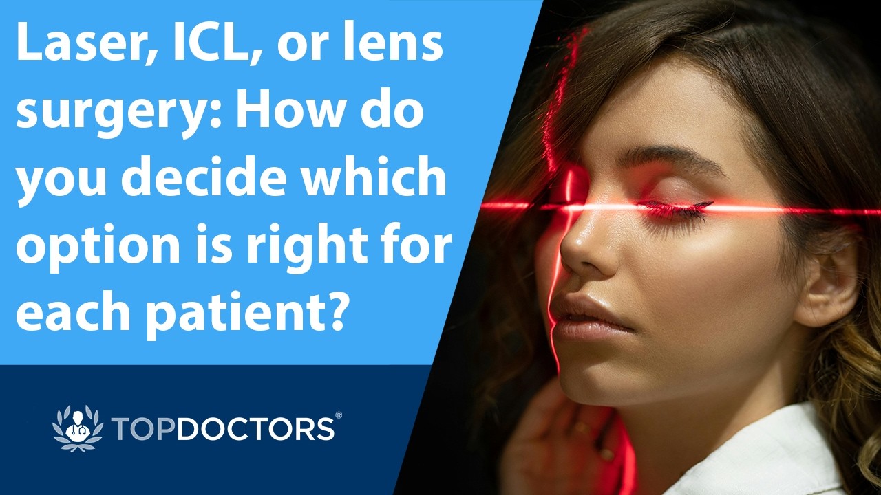 Laser, ICL, or lens surgery: How do you decide which option is right for each patient?