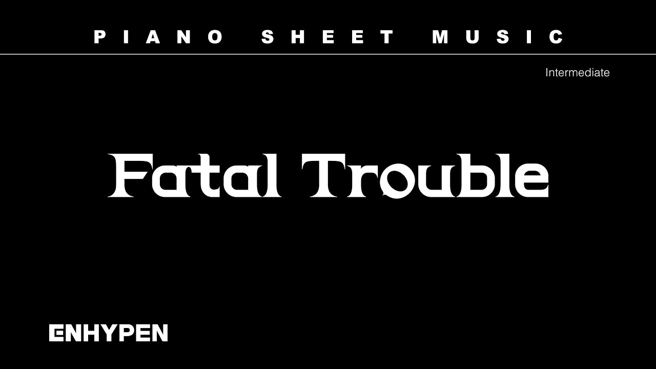 PIANO SHEET MUSIC : ENHYPEN (엔하이픈) ‘Fatal Trouble’ | Intermediate