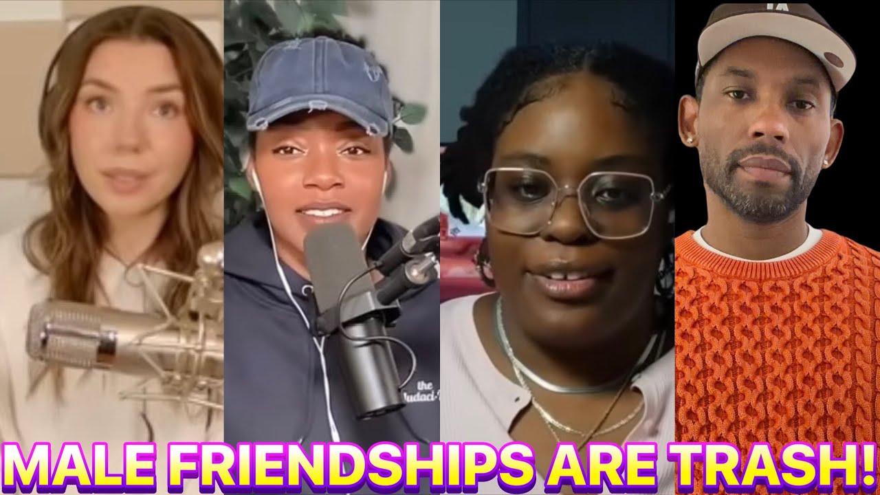 WOMEN EXPOSE MALE FRIENDSHIPS AS BEING EXTREMELY PROBLEMATIC AND TOXIC! 