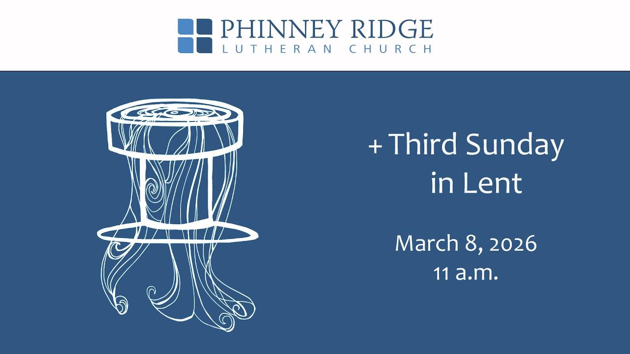 Phinney Ridge Lutheran Church, Third Sunday in Lent, March 8, 2026  11:00AM