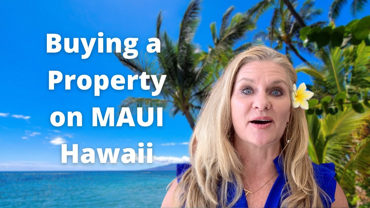 Buying A Property on Maui | Valuable Tips for Various Types of Buyers