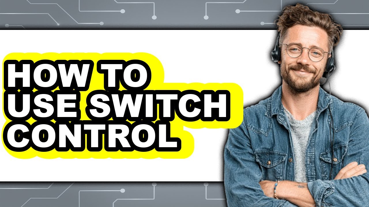 How to Use Switch Control - Full Guide