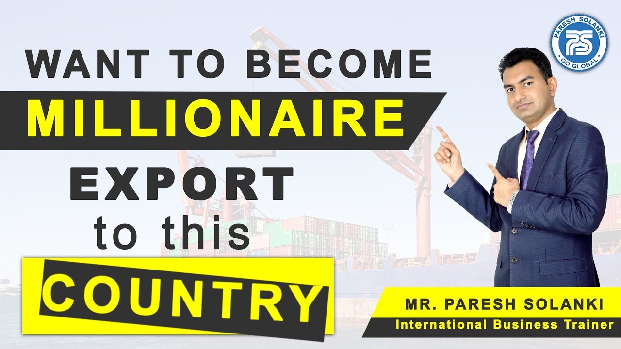 want to become millionaire export to this Country