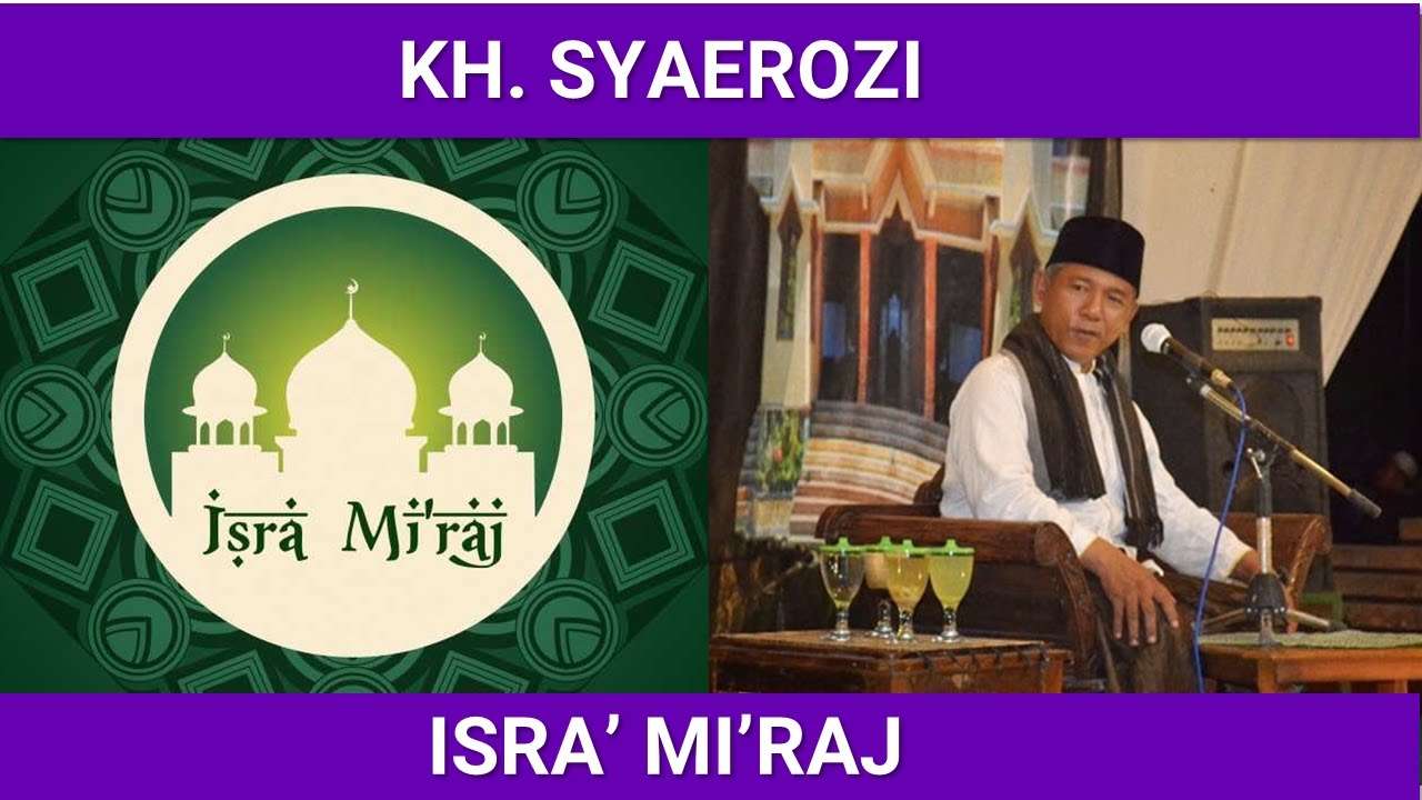 Makna Luar Biasa Dibalik Isro' Mi'roj Nabi Muhammad SAW | KH Syairozi